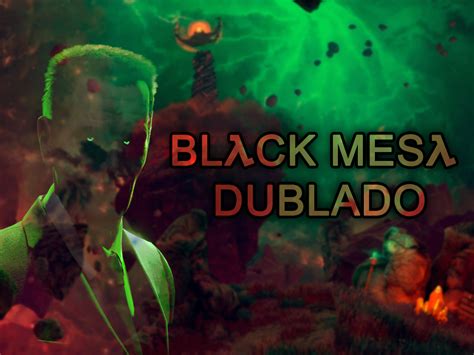 black mesa dublado  Black Mesa is a first-person shooter game developed and published by Crowbar Collective
